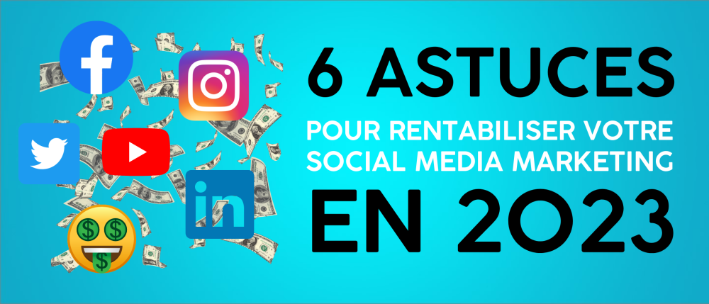 7 astuces pour rentabiliser votre social media marketing en 2023 (1)